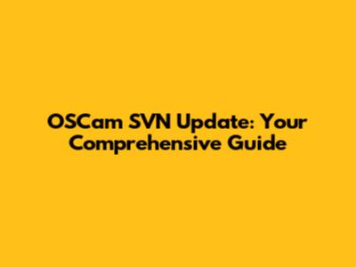 OSCam SVN Update: Your Comprehensive Guide