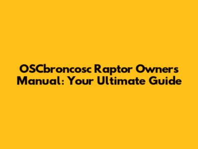 OSCbroncosc Raptor Owners Manual: Your Ultimate Guide