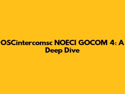 OSCintercomsc NOECI GOCOM 4: A Deep Dive