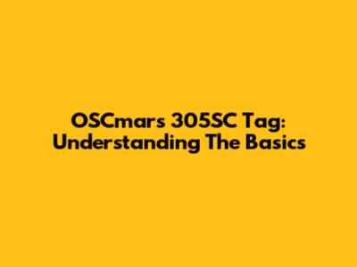 OSCmars 305SC Tag: Understanding The Basics