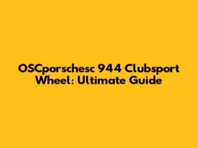 OSCporschesc 944 Clubsport Wheel: Ultimate Guide