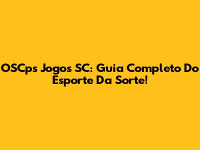 OSCps Jogos SC: Guia Completo Do Esporte Da Sorte!