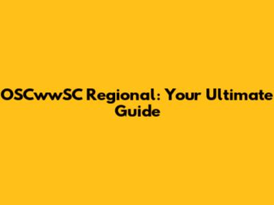 OSCwwSC Regional: Your Ultimate Guide