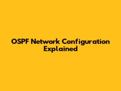 OSPF Network Configuration Explained