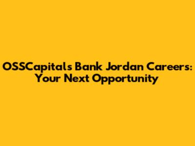 OSSCapitals Bank Jordan Careers: Your Next Opportunity