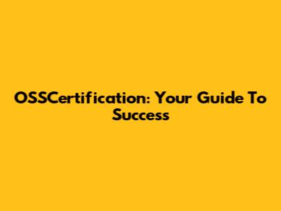 OSSCertification: Your Guide To Success