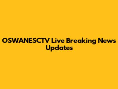 OSWANESCTV Live Breaking News Updates