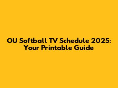 OU Softball TV Schedule 2025: Your Printable Guide