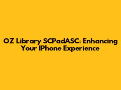 OZ Library SCPadASC: Enhancing Your IPhone Experience