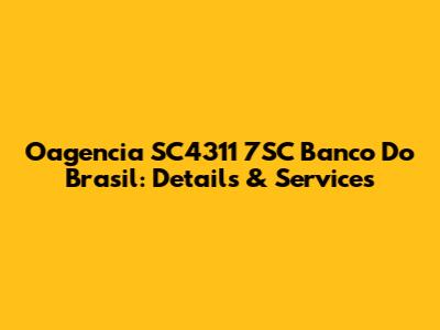 Oagencia SC4311 7SC Banco Do Brasil: Details & Services