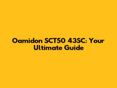 Oamidon SCT50 43SC: Your Ultimate Guide