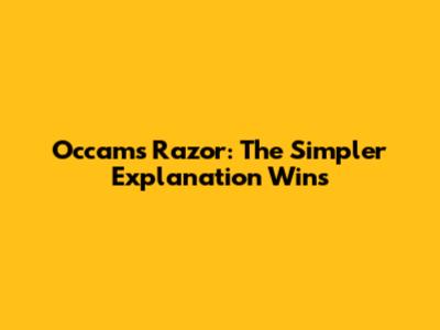 Occam's Razor: The Simpler Explanation Wins