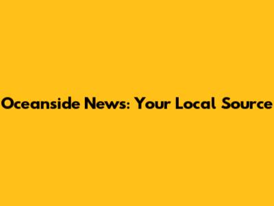 Oceanside News: Your Local Source