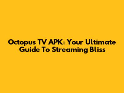 Octopus TV APK: Your Ultimate Guide To Streaming Bliss