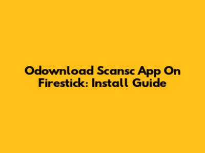 Odownload Scansc App On Firestick: Install Guide