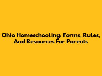 Ohio Homeschooling: Forms, Rules, And Resources For Parents