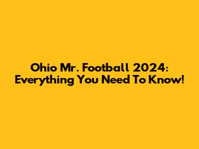 Ohio Mr. Football 2024: Everything You Need To Know!