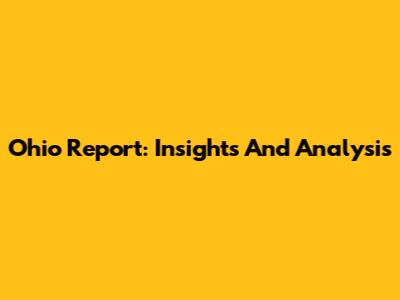 Ohio Report: Insights And Analysis