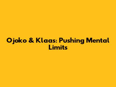 Ojoko & Klaas: Pushing Mental Limits