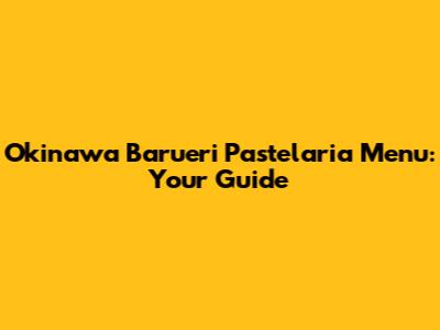Okinawa Barueri Pastelaria Menu: Your Guide
