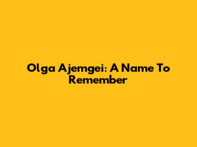 Olga Ajemgei: A Name To Remember