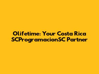 Olifetime: Your Costa Rica SCProgramacionSC Partner