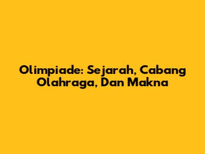 Olimpiade: Sejarah, Cabang Olahraga, Dan Makna