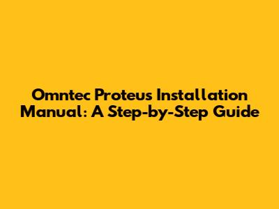 Omntec Proteus Installation Manual: A Step-by-Step Guide