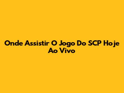 Onde Assistir O Jogo Do SCP Hoje Ao Vivo