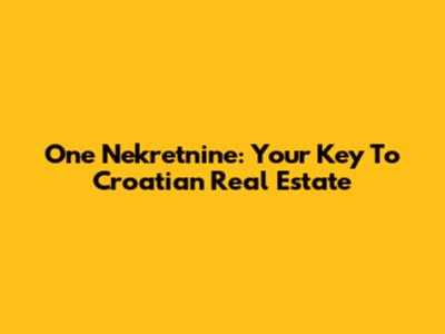 One Nekretnine: Your Key To Croatian Real Estate
