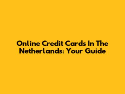 Online Credit Cards In The Netherlands: Your Guide