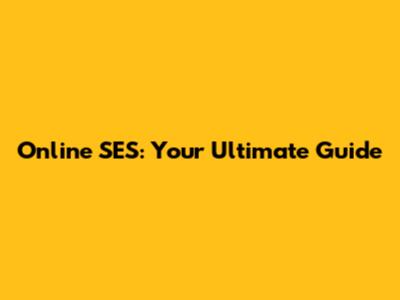 Online SES: Your Ultimate Guide