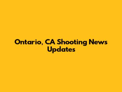 Ontario, CA Shooting News Updates