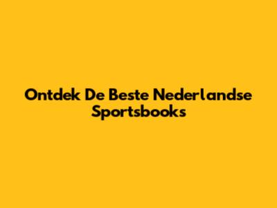 Ontdek De Beste Nederlandse Sportsbooks