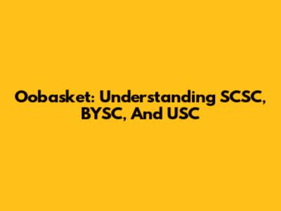 Oobasket: Understanding SCSC, BYSC, And USC