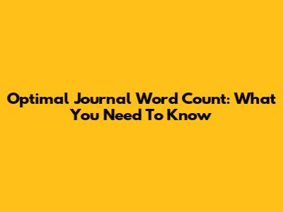 Optimal Journal Word Count: What You Need To Know