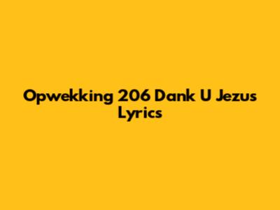 Opwekking 206 Dank U Jezus Lyrics