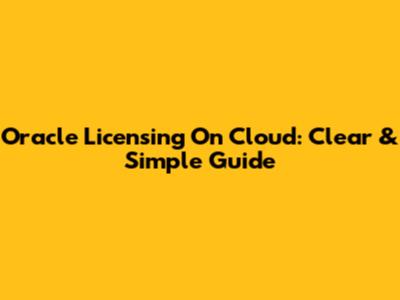 Oracle Licensing On Cloud: Clear & Simple Guide