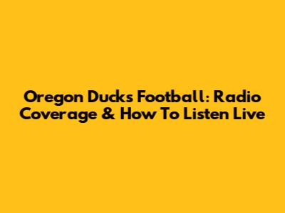 Oregon Ducks Football: Radio Coverage & How To Listen Live
