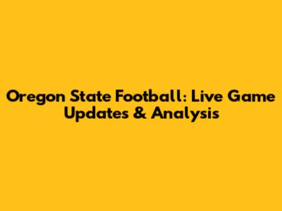 Oregon State Football: Live Game Updates & Analysis
