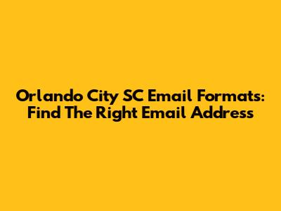 Orlando City SC Email Formats: Find The Right Email Address