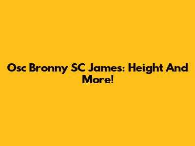 Osc Bronny SC James: Height And More!