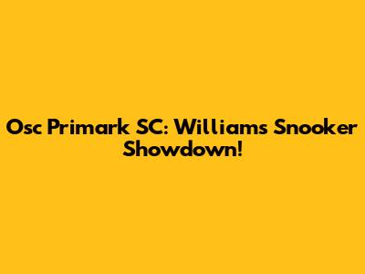 Osc Primark SC: Williams' Snooker Showdown!