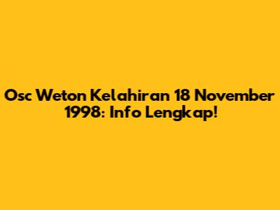 Osc Weton Kelahiran 18 November 1998: Info Lengkap!