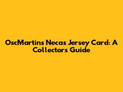 OscMartins Necas Jersey Card: A Collector's Guide