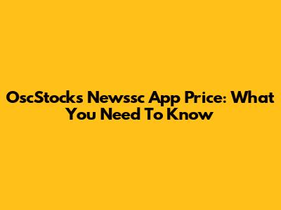 OscStocks Newssc App Price: What You Need To Know