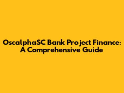 OscalphaSC Bank Project Finance: A Comprehensive Guide