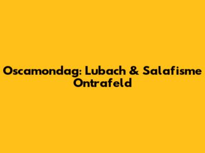 Oscamondag: Lubach & Salafisme Ontrafeld