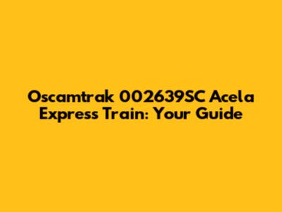 Oscamtrak 002639SC Acela Express Train: Your Guide