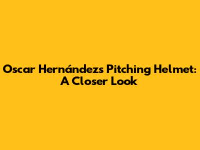 Oscar Hernández's Pitching Helmet: A Closer Look